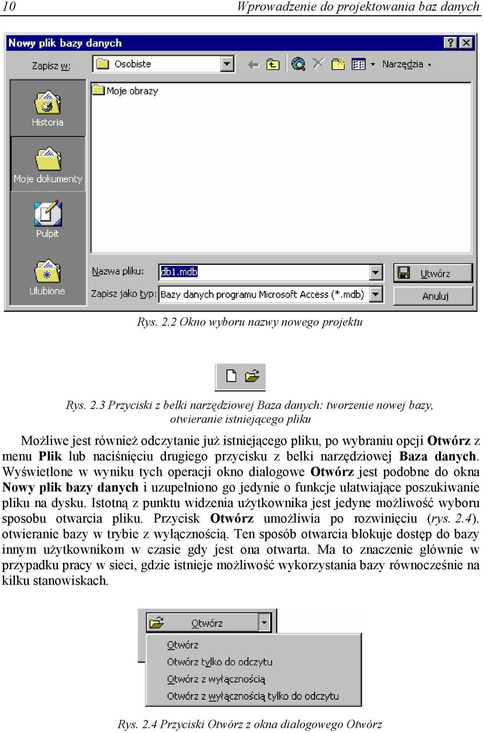 3 Przyciski z belki narzędziowej Baza danych: tworzenie nowej bazy, otwieranie istniejącego pliku MoŜliwe jest równieŝ odczytanie juŝ istniejącego pliku, po wybraniu opcji Otwórz z menu Plik lub