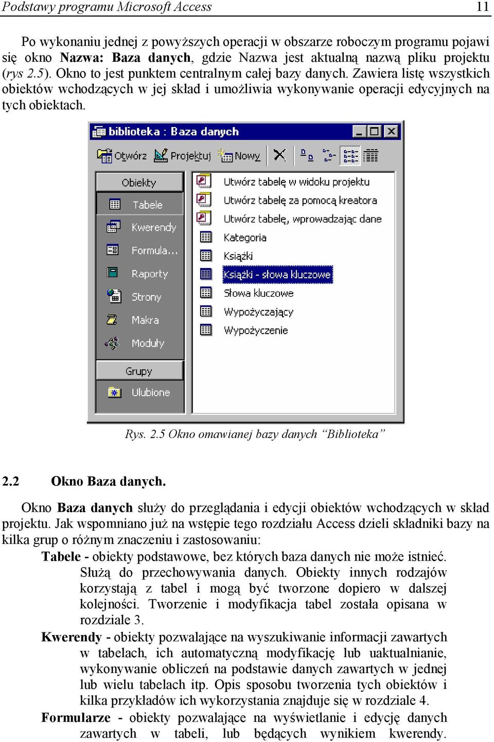 5 Okno omawianej bazy danych Biblioteka 2.2 Okno Baza danych. Okno Baza danych słuŝy do przeglądania i edycji obiektów wchodzących w skład projektu.