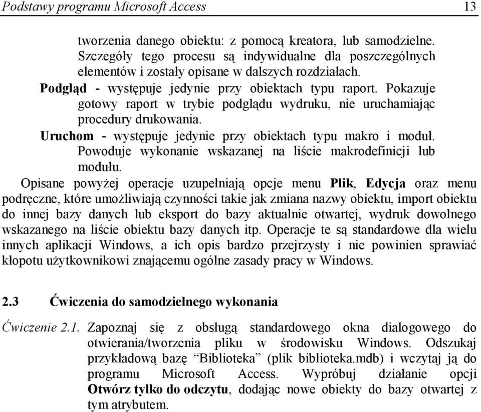 Pokazuje gotowy raport w trybie podglądu wydruku, nie uruchamiając procedury drukowania. Uruchom - występuje jedynie przy obiektach typu makro i moduł.