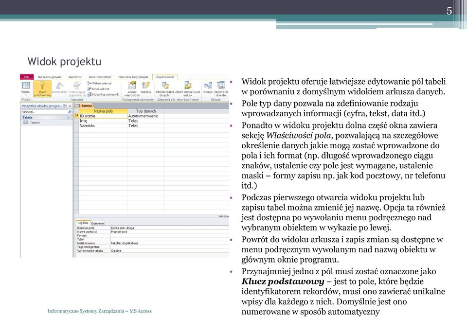 ) Ponadto w widoku projektu dolna część okna zawiera sekcję Właściwości pola, pozwalającą na szczegółowe określenie danych jakie mogą zostać wprowadzone do pola i ich format (np.