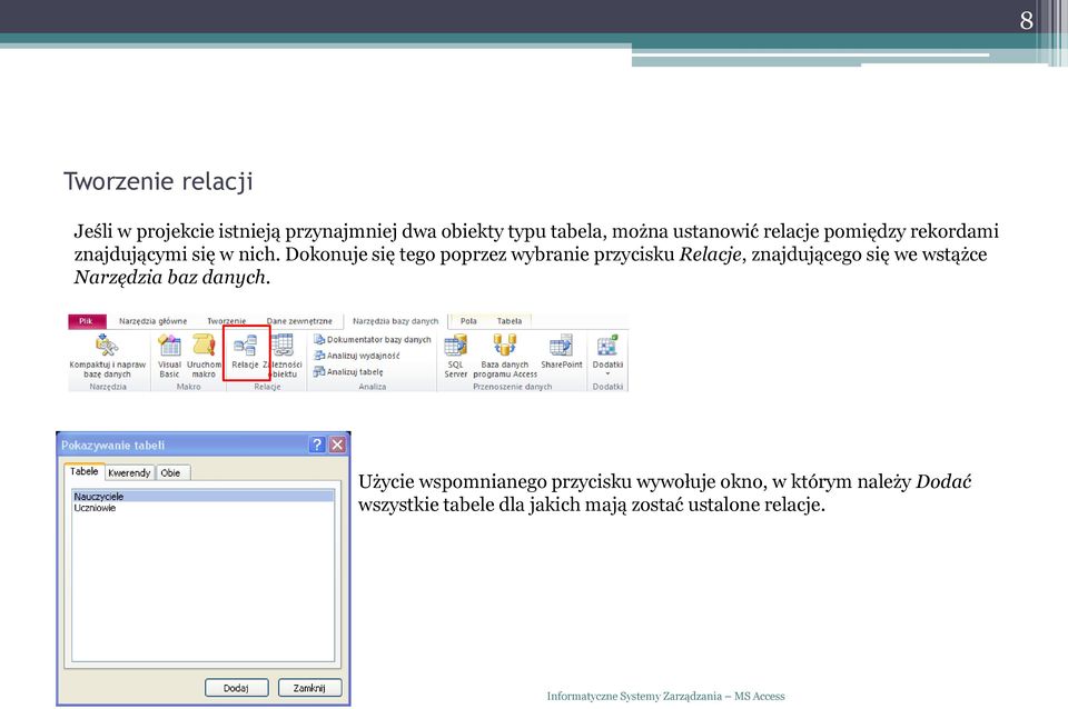 Dokonuje się tego poprzez wybranie przycisku Relacje, znajdującego się we wstążce Narzędzia baz