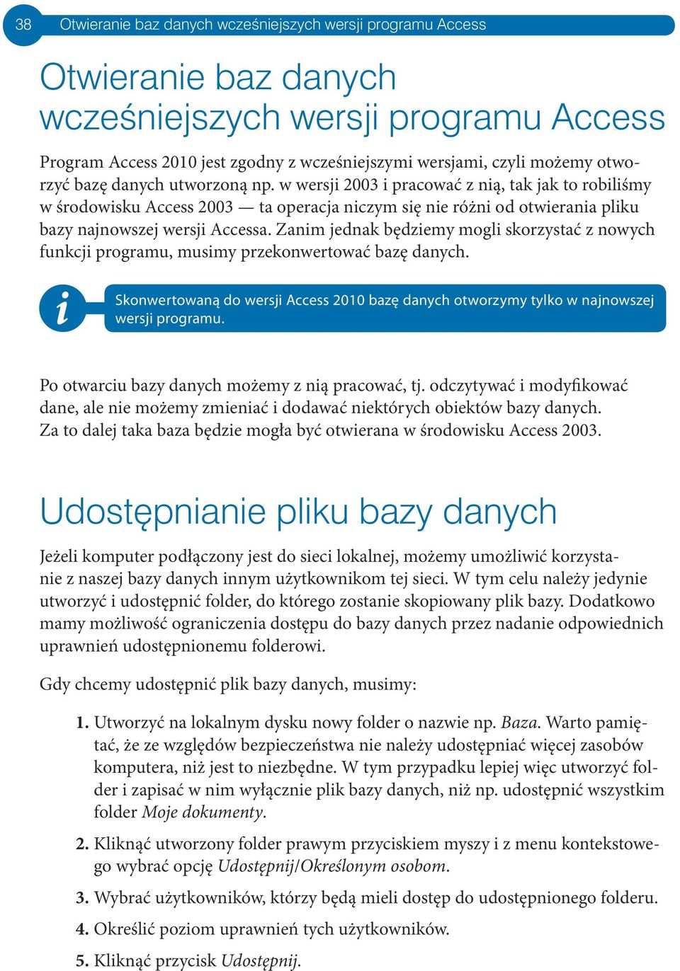 Zanm jednak będzemy mogl skorzystać z nowych funkcj programu, musmy przekonwertować bazę danych. Skonwertowaną do wersj Access 2010 bazę danych otworzymy tylko w najnowszej wersj programu.
