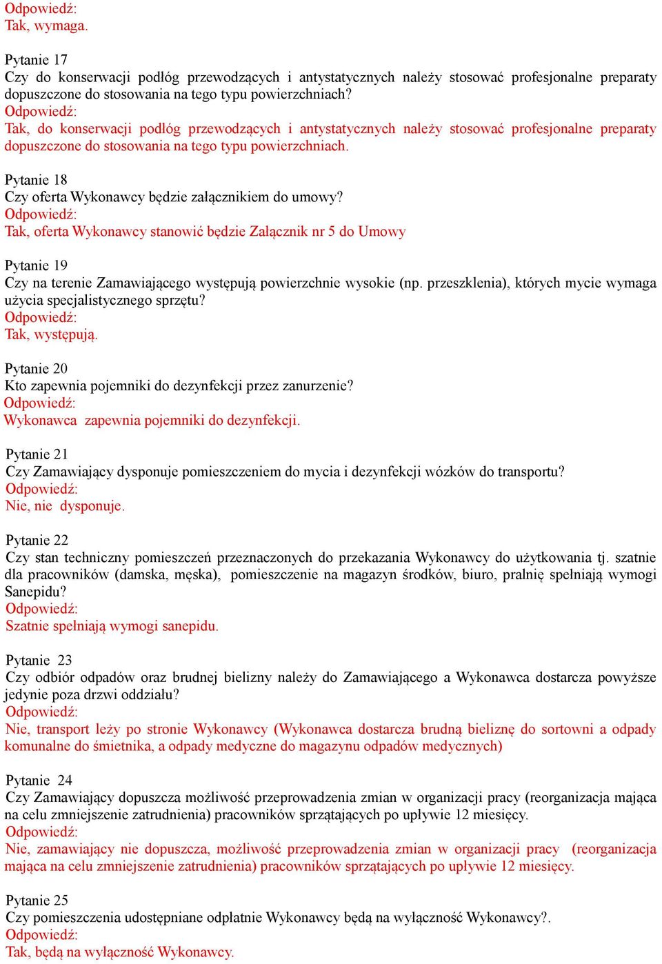 Pytanie 18 Czy oferta Wykonawcy będzie załącznikiem do umowy? Tak, oferta Wykonawcy stanowić będzie Załącznik nr 5 do Umowy Pytanie 19 Czy na terenie Zamawiającego występują powierzchnie wysokie (np.