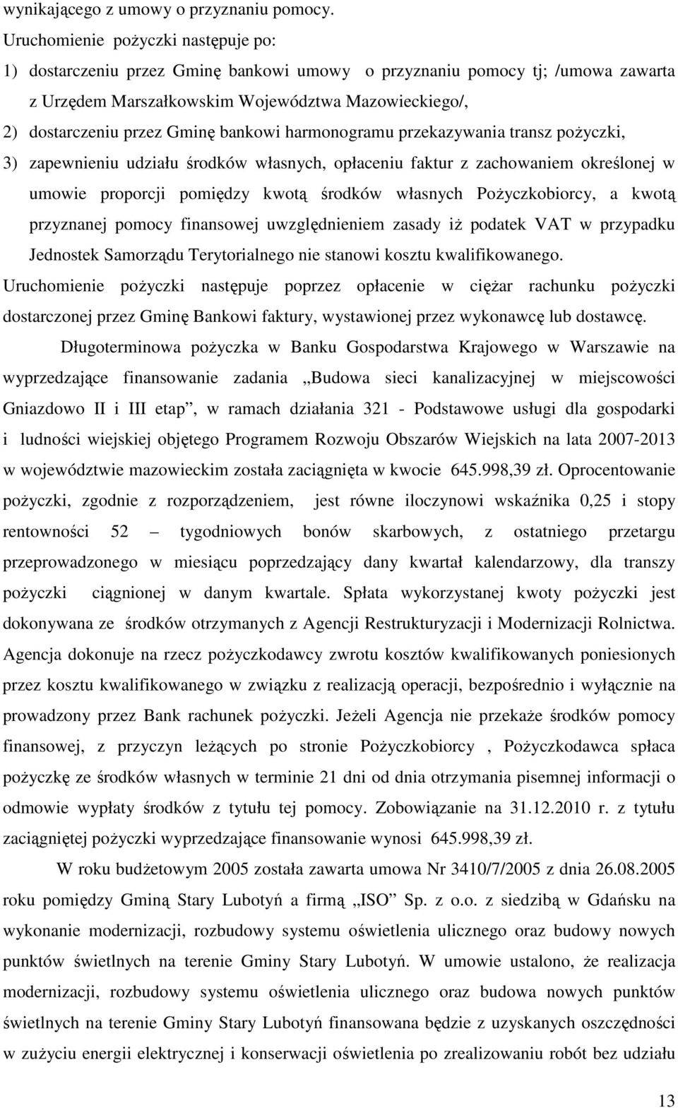 bankowi harmonogramu przekazywania transz pożyczki, 3) zapewnieniu udziału środków własnych, opłaceniu faktur z zachowaniem określonej w umowie proporcji pomiędzy kwotą środków własnych