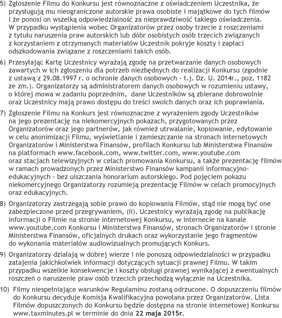 W przypadku wystąpienia wobec Organizatorów przez osoby trzecie z roszczeniami z tytułu naruszenia praw autorskich lub dóbr osobistych osób trzecich związanych z korzystaniem z otrzymanych materiałów