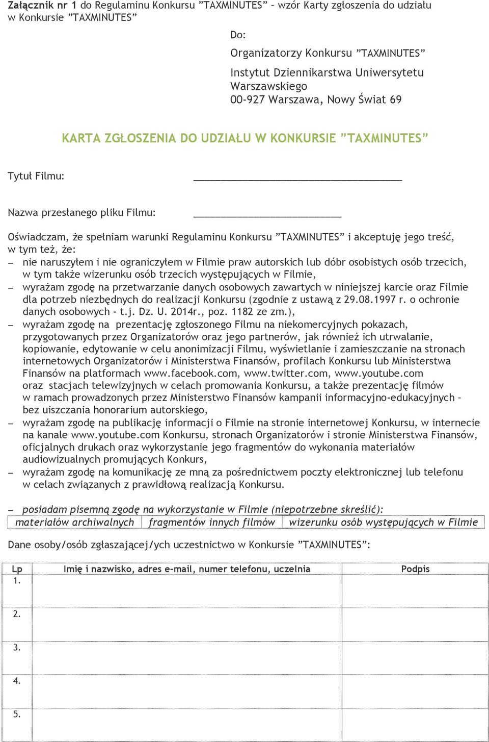 akceptuję jego treść, w tym też, że: nie naruszyłem i nie ograniczyłem w Filmie praw autorskich lub dóbr osobistych osób trzecich, w tym także wizerunku osób trzecich występujących w Filmie, wyrażam