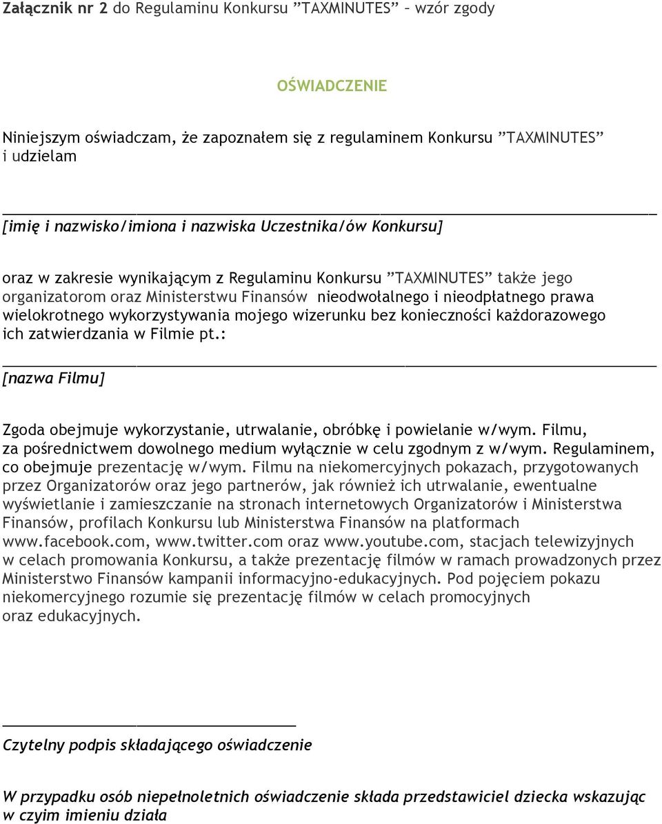 wykorzystywania mojego wizerunku bez konieczności każdorazowego ich zatwierdzania w Filmie pt.: [nazwa Filmu] Zgoda obejmuje wykorzystanie, utrwalanie, obróbkę i powielanie w/wym.