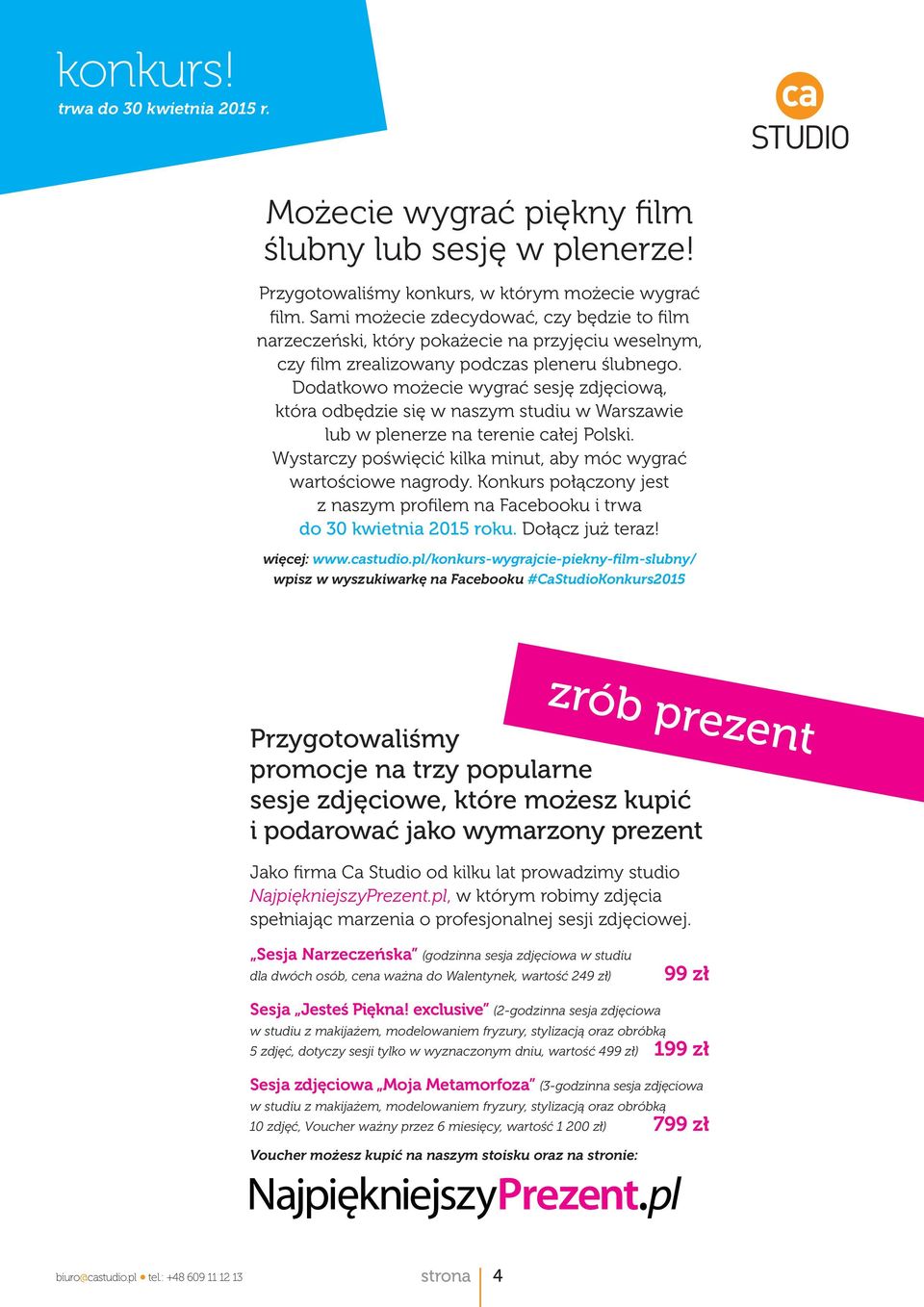 Dodatkowo możecie wygrać sesję zdjęciową, która odbędzie się w naszym studiu w Warszawie lub w plenerze na terenie łej Polski. Wystarczy poświęcić kilka minut, aby móc wygrać wartościowe nagrody.