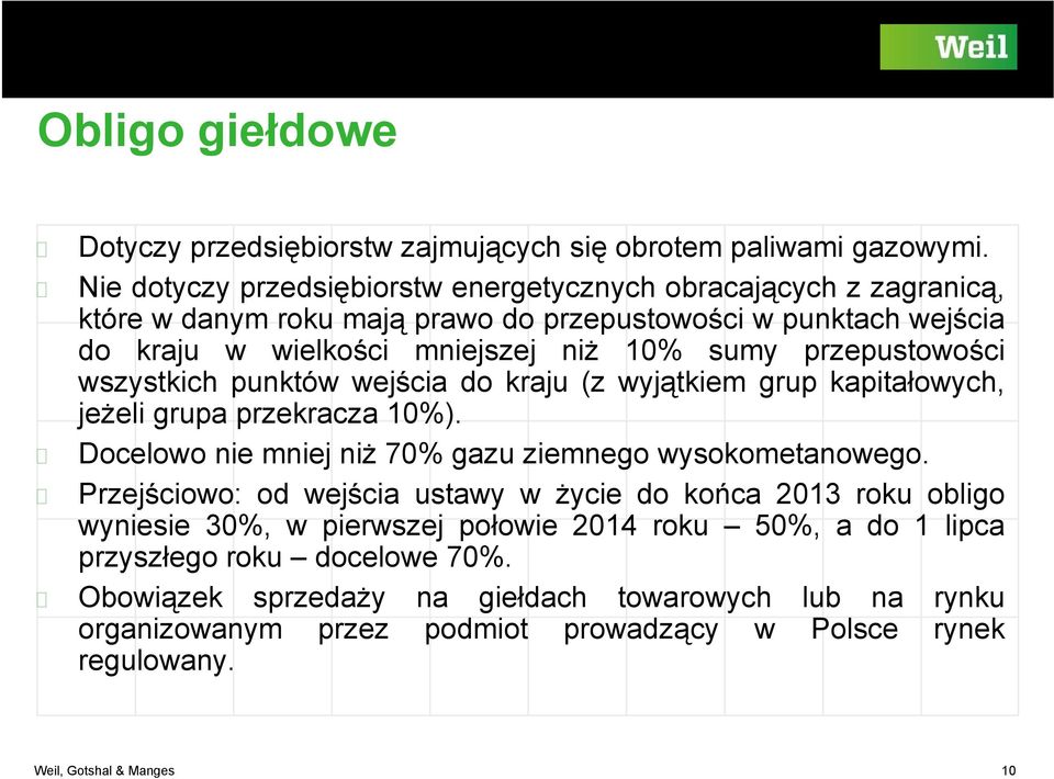 przepustowości wszystkich punktów wejścia dokraju (z wyjątkiem grup kapitałowych, jeżeli grupa przekracza 10%). Docelowo nie mniej niż 70% gazu ziemnego wysokometanowego.