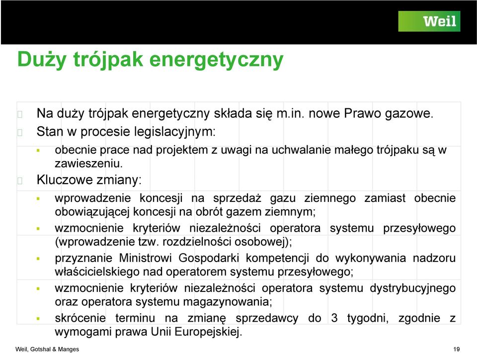 Kluczowe zmiany: wprowadzenie koncesji na sprzedaż gazu ziemnego zamiast obecnie obowiązującej koncesji na obrót gazem ziemnym; wzmocnienie i kryteriów niezależności ś i operatora systemu