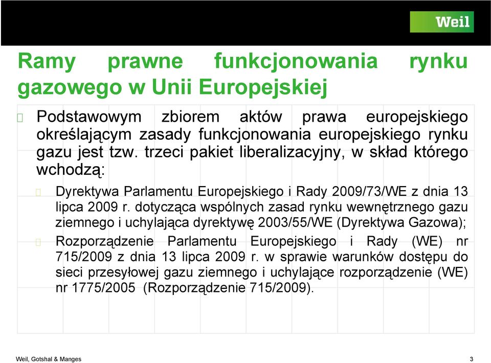 dotycząca wspólnych zasad rynku wewnętrznego gazu ziemnego i uchylająca dyrektywę 2003/55/WE (Dyrektywa Gazowa); Rozporządzenie Parlamentu Europejskiego i Rady (WE) nr