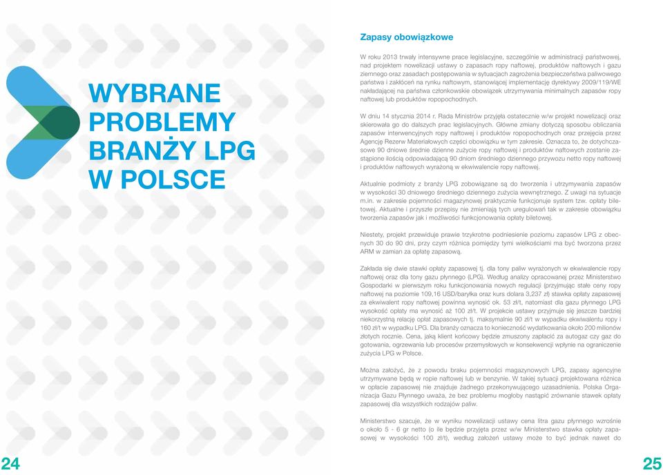 dyrektywy 2009/119/WE nakładającej na państwa członkowskie obowiązek utrzymywania minimalnych zapasów ropy naftowej lub produktów ropopochodnych. W dniu 14 stycznia 2014 r.