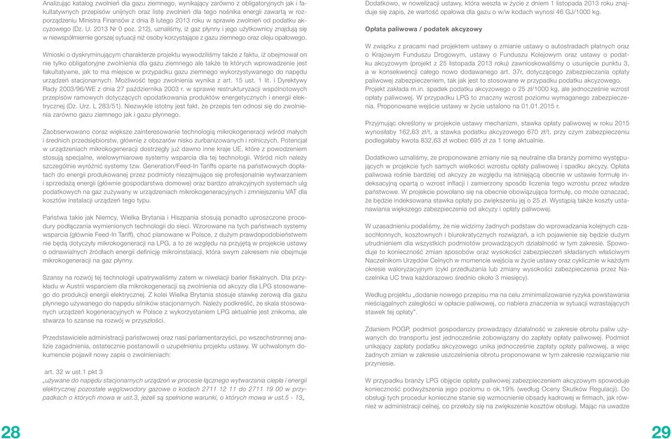 212), uznaliśmy, iż gaz płynny i jego użytkownicy znajdują się w niewspółmiernie gorszej sytuacji niż osoby korzystające z gazu ziemnego oraz oleju opałowego.
