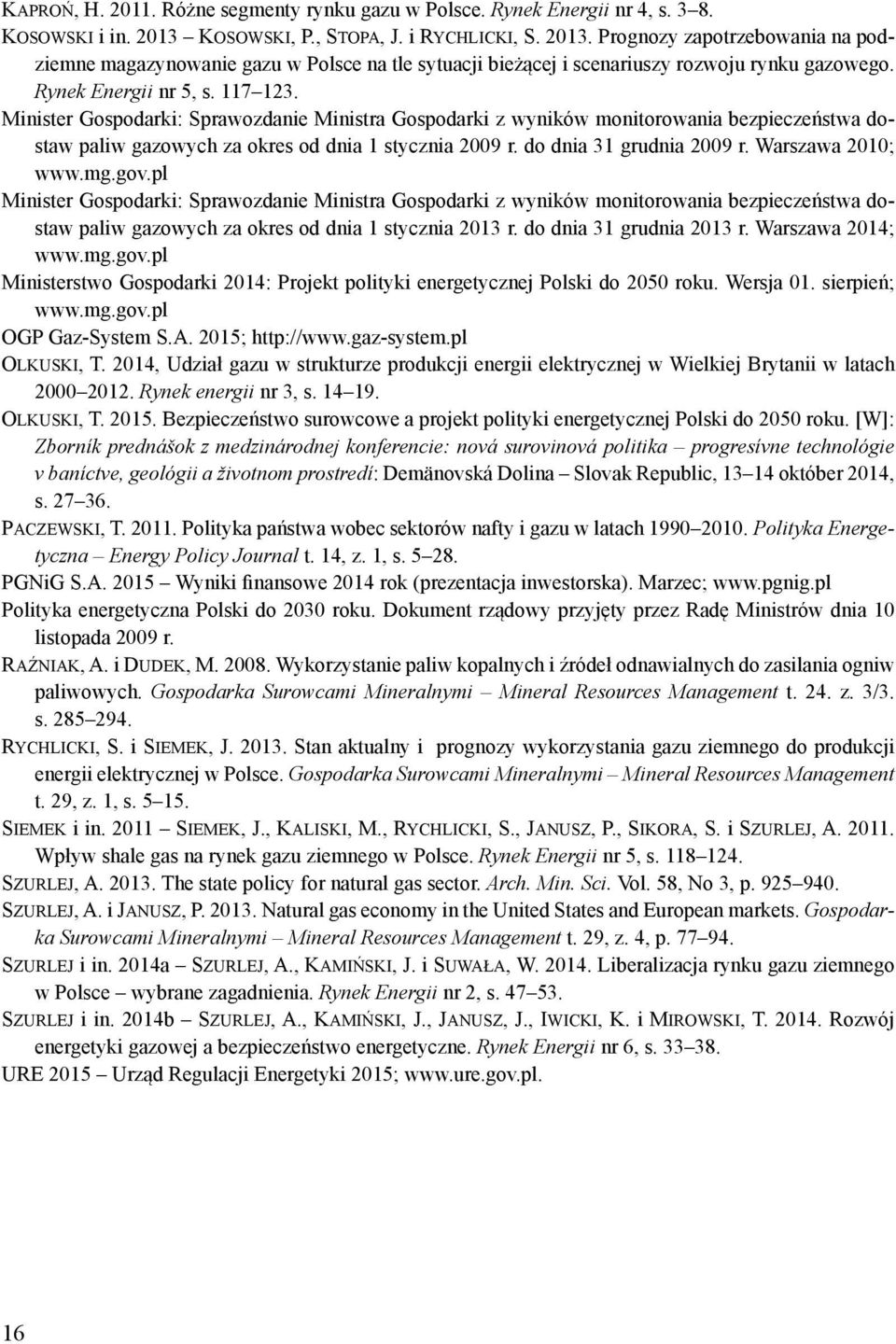 117 123. Minister Gospodarki: Sprawozdanie Ministra Gospodarki z wyników monitorowania bezpieczeństwa dostaw paliw gazowych za okres od dnia 1 stycznia 2009 r. do dnia 31 grudnia 2009 r.