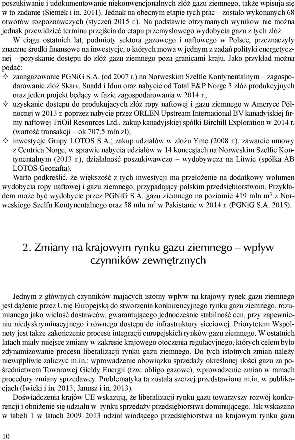 Na podstawie otrzymanych wyników nie można jednak przewidzieć terminu przejścia do etapu przemysłowego wydobycia gazu z tych złóż.