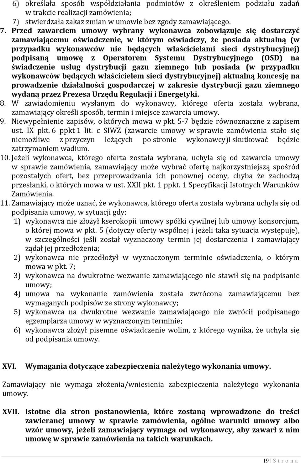 Przed zawarciem umowy wybrany wykonawca zobowiązuje się dostarczyć zamawiającemu oświadczenie, w którym oświadczy, że posiada aktualną (w przypadku wykonawców nie będących właścicielami sieci