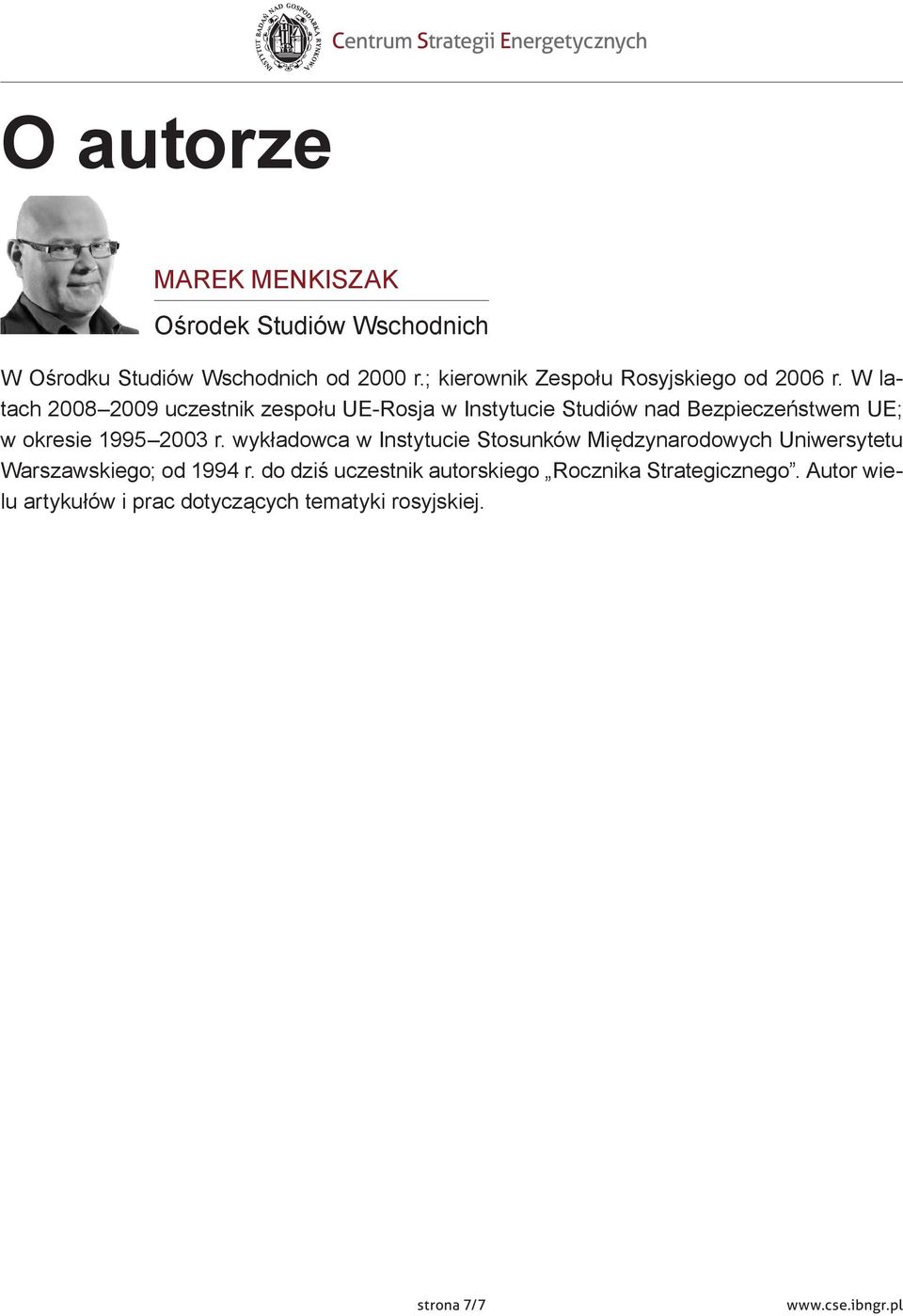 W latach 2008 2009 uczestnik zespołu UE-Rosja w Instytucie Studiów nad Bezpieczeństwem UE; w okresie 1995 2003 r.