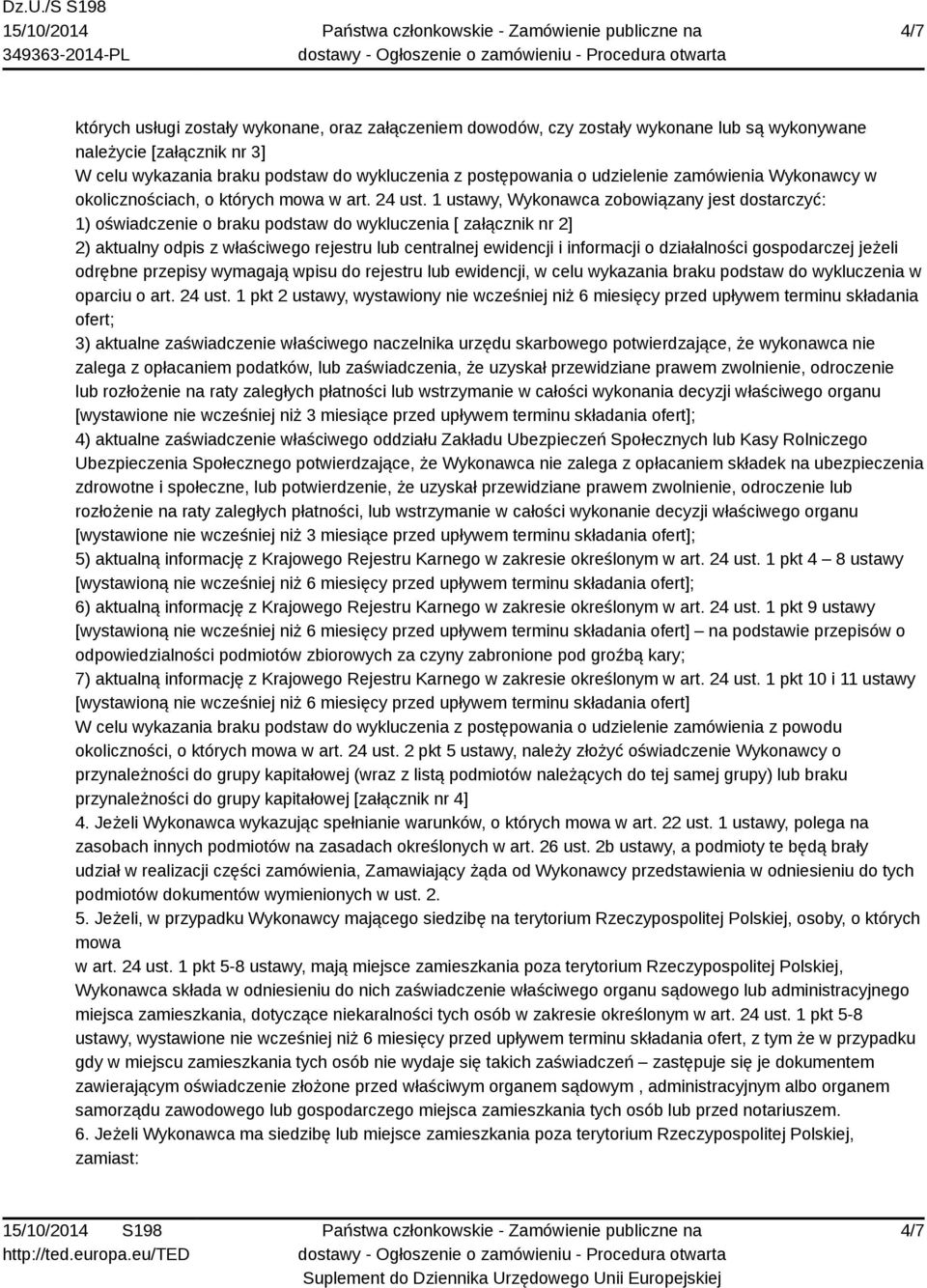 1 ustawy, Wykonawca zobowiązany jest dostarczyć: 1) oświadczenie o braku podstaw do wykluczenia [ załącznik nr 2] 2) aktualny odpis z właściwego rejestru lub centralnej ewidencji i informacji o