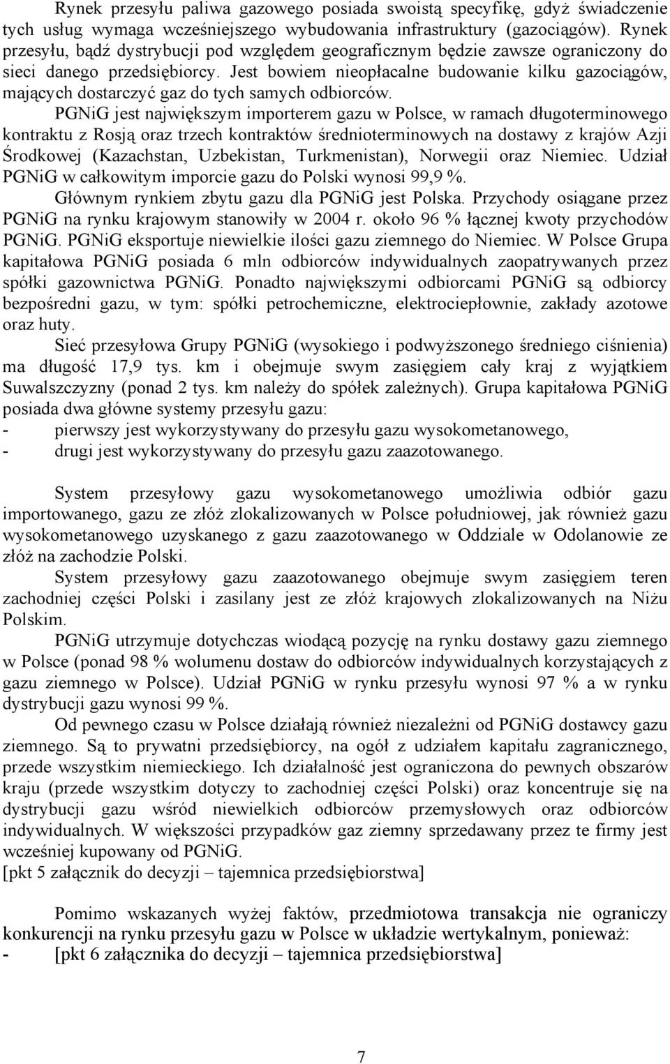 Jest bowiem nieopłacalne budowanie kilku gazociągów, mających dostarczyć gaz do tych samych odbiorców.