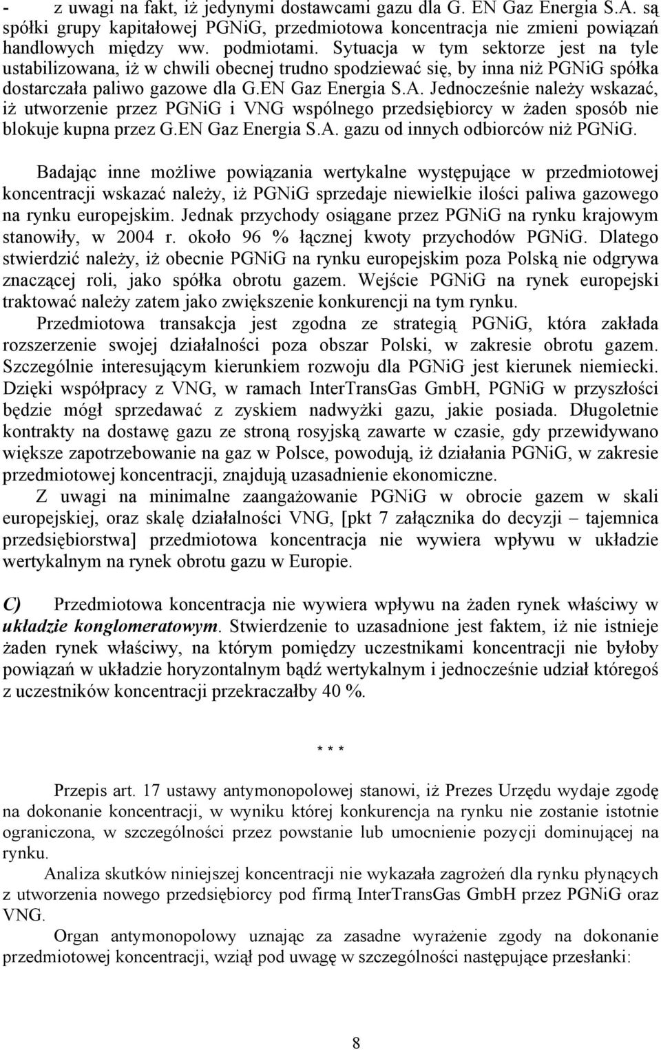 Jednocześnie należy wskazać, iż utworzenie przez PGNiG i VNG wspólnego przedsiębiorcy w żaden sposób nie blokuje kupna przez G.EN Gaz Energia S.A. gazu od innych odbiorców niż PGNiG.