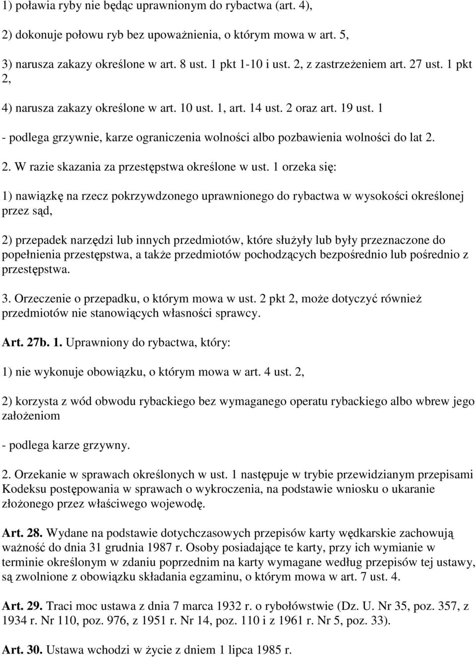 1 - podlega grzywnie, karze ograniczenia wolności albo pozbawienia wolności do lat 2. 2. W razie skazania za przestępstwa określone w ust.