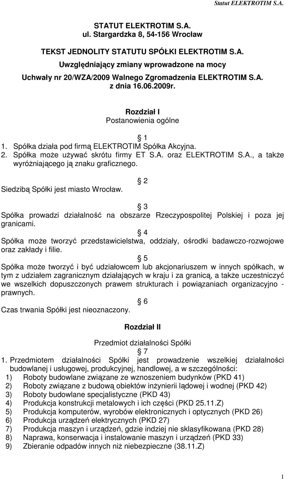 Siedzibą Spółki jest miasto Wrocław. 2 3 Spółka prowadzi działalność na obszarze Rzeczypospolitej Polskiej i poza jej granicami.