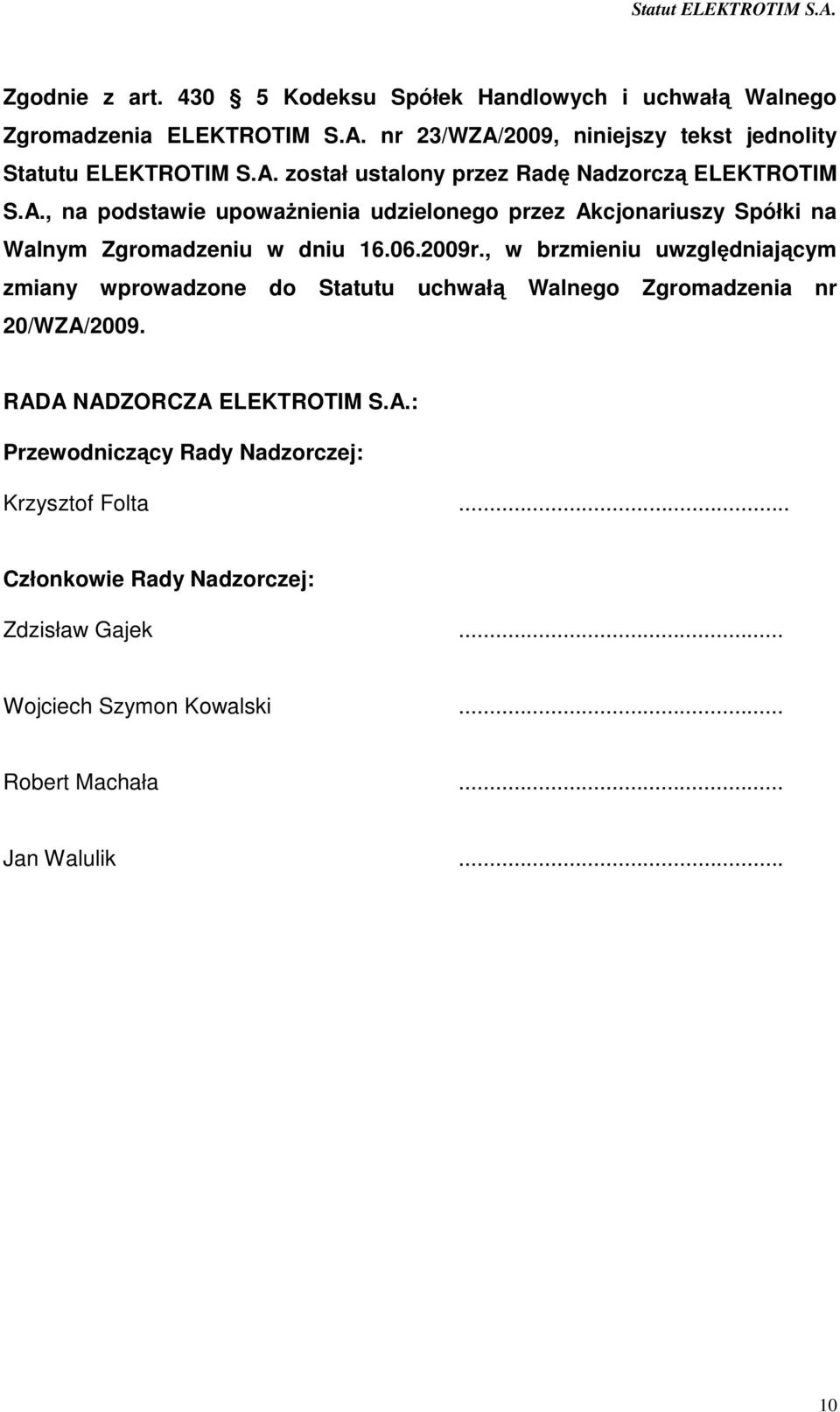 06.2009r., w brzmieniu uwzględniającym zmiany wprowadzone do Statutu uchwałą Walnego Zgromadzenia nr 20/WZA/
