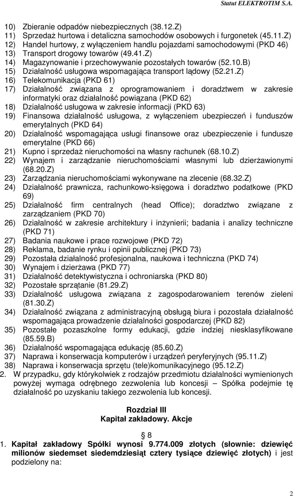 Z) 16) Telekomunikacja (PKD 61) 17) Działalność związana z oprogramowaniem i doradztwem w zakresie informatyki oraz działalność powiązana (PKD 62) 18) Działalność usługowa w zakresie informacji (PKD