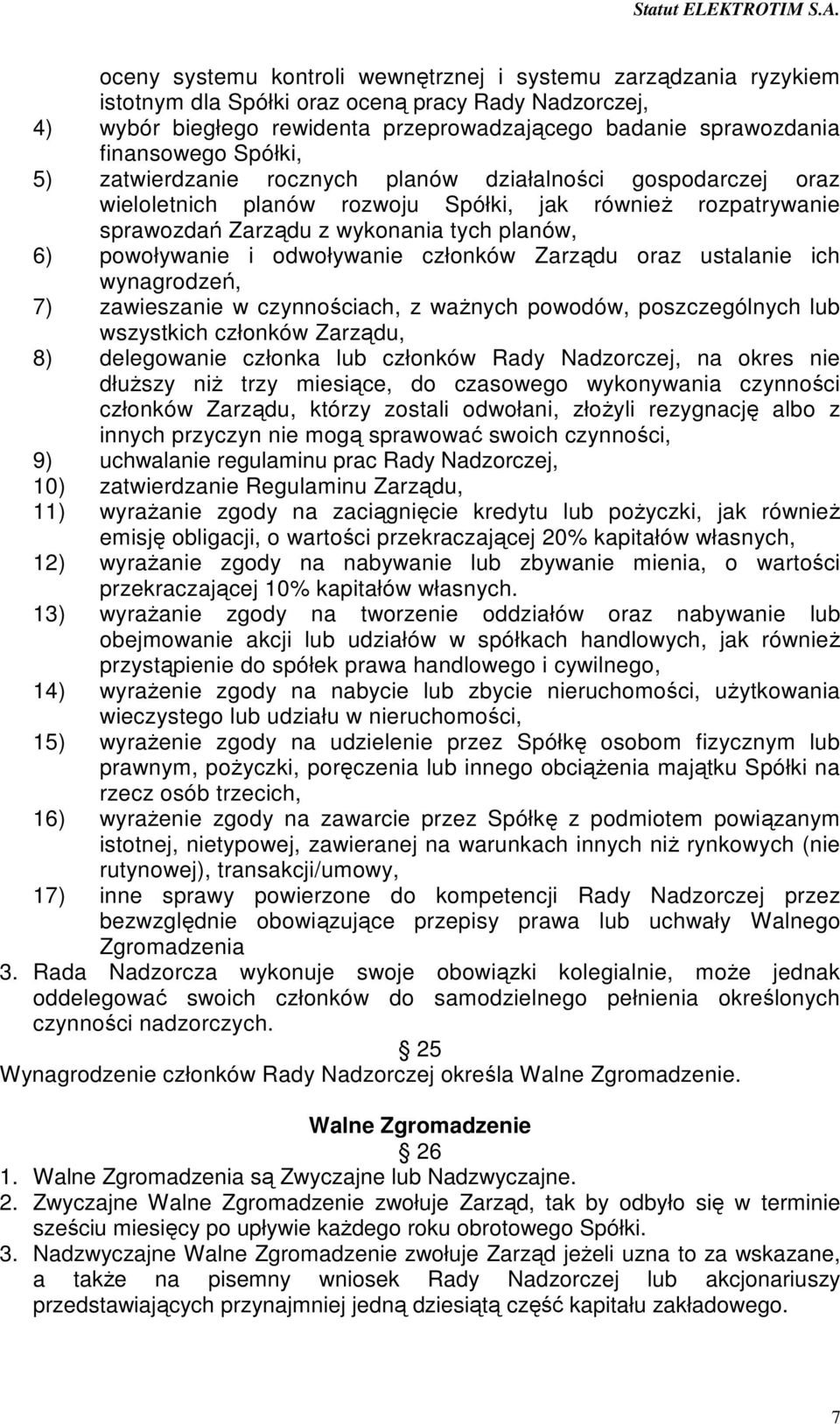 odwoływanie członków Zarządu oraz ustalanie ich wynagrodzeń, 7) zawieszanie w czynnościach, z ważnych powodów, poszczególnych lub wszystkich członków Zarządu, 8) delegowanie członka lub członków Rady