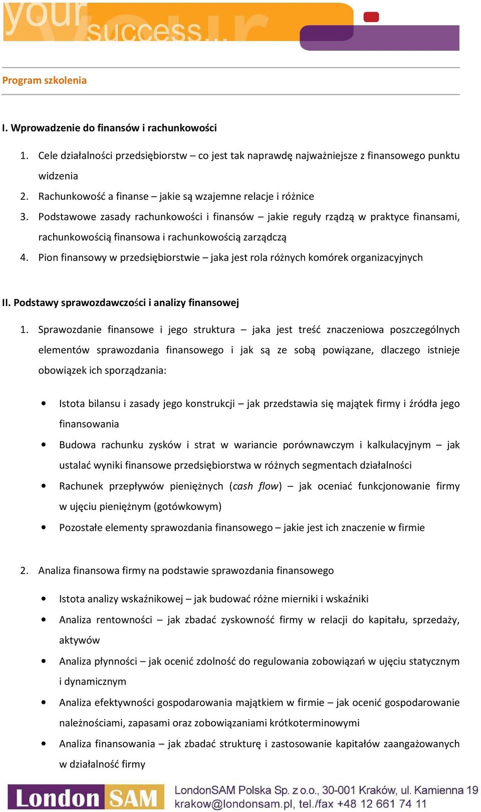 Podstawowe zasady rachunkowości i finansów jakie reguły rządzą w praktyce finansami, rachunkowością finansowa i rachunkowością zarządczą 4.