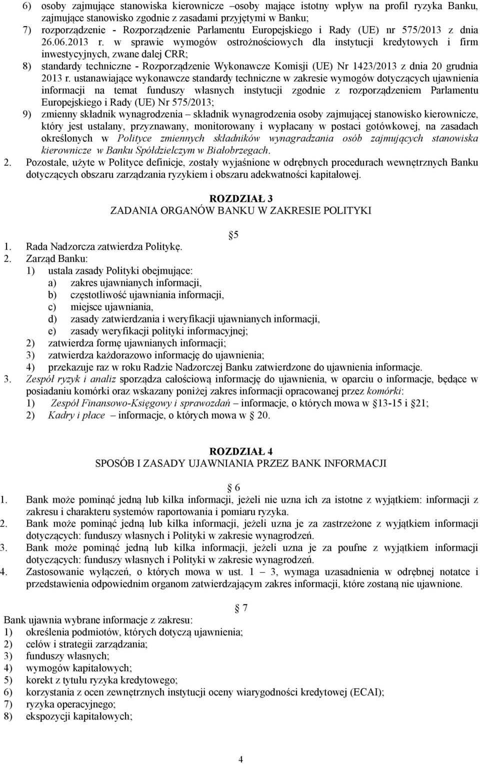 w sprawie wymogów ostrożnościowych dla instytucji kredytowych i firm inwestycyjnych, zwane dalej CRR; 8) standardy techniczne - Rozporządzenie Wykonawcze Komisji (UE) Nr 1423/2013 z dnia 20 grudnia