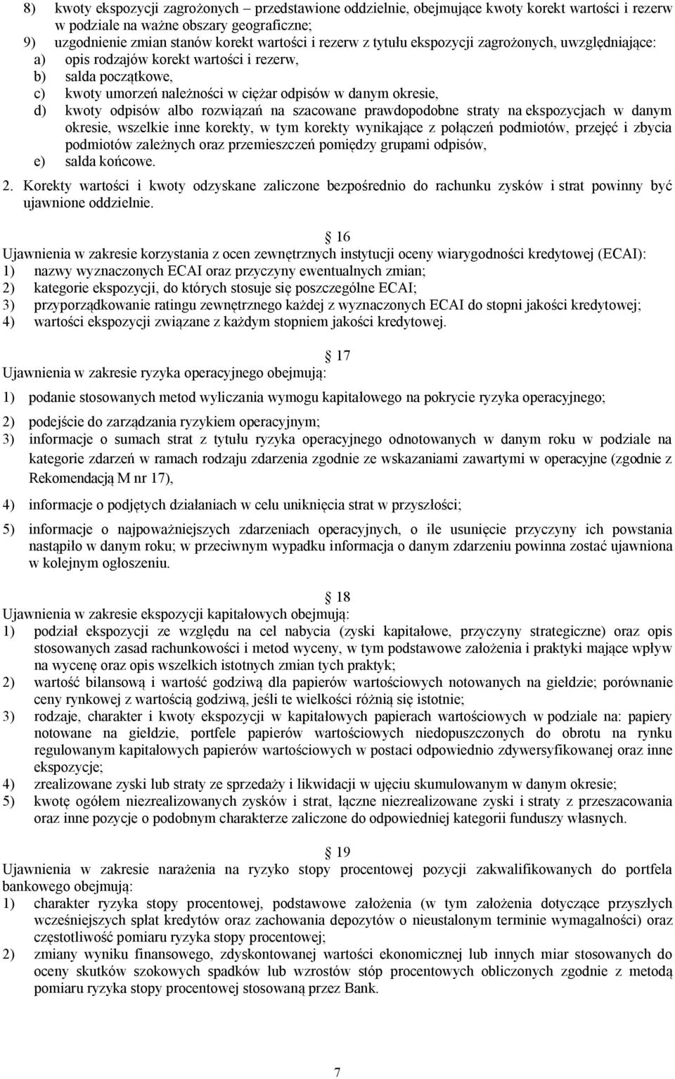 rozwiązań na szacowane prawdopodobne straty na ekspozycjach w danym okresie, wszelkie inne korekty, w tym korekty wynikające z połączeń podmiotów, przejęć i zbycia podmiotów zależnych oraz