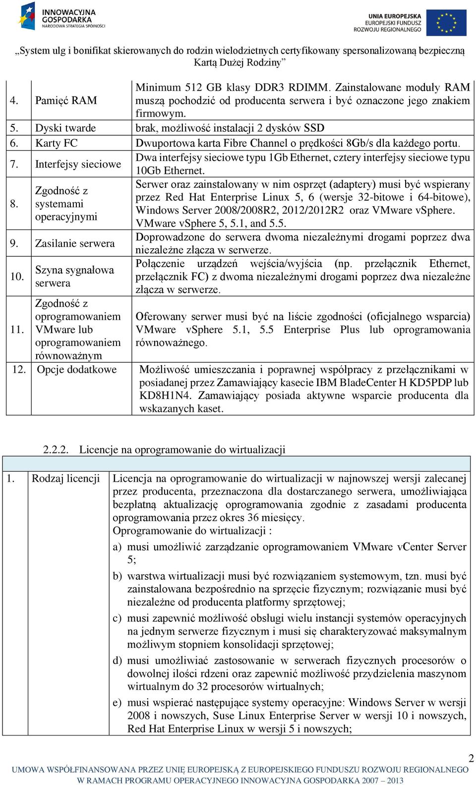 Zgodność z systemami operacyjnymi 9. Zasilanie serwera 10. 11. Szyna sygnałowa serwera Zgodność z oprogramowaniem VMware lub oprogramowaniem równoważnym 10Gb Ethernet.