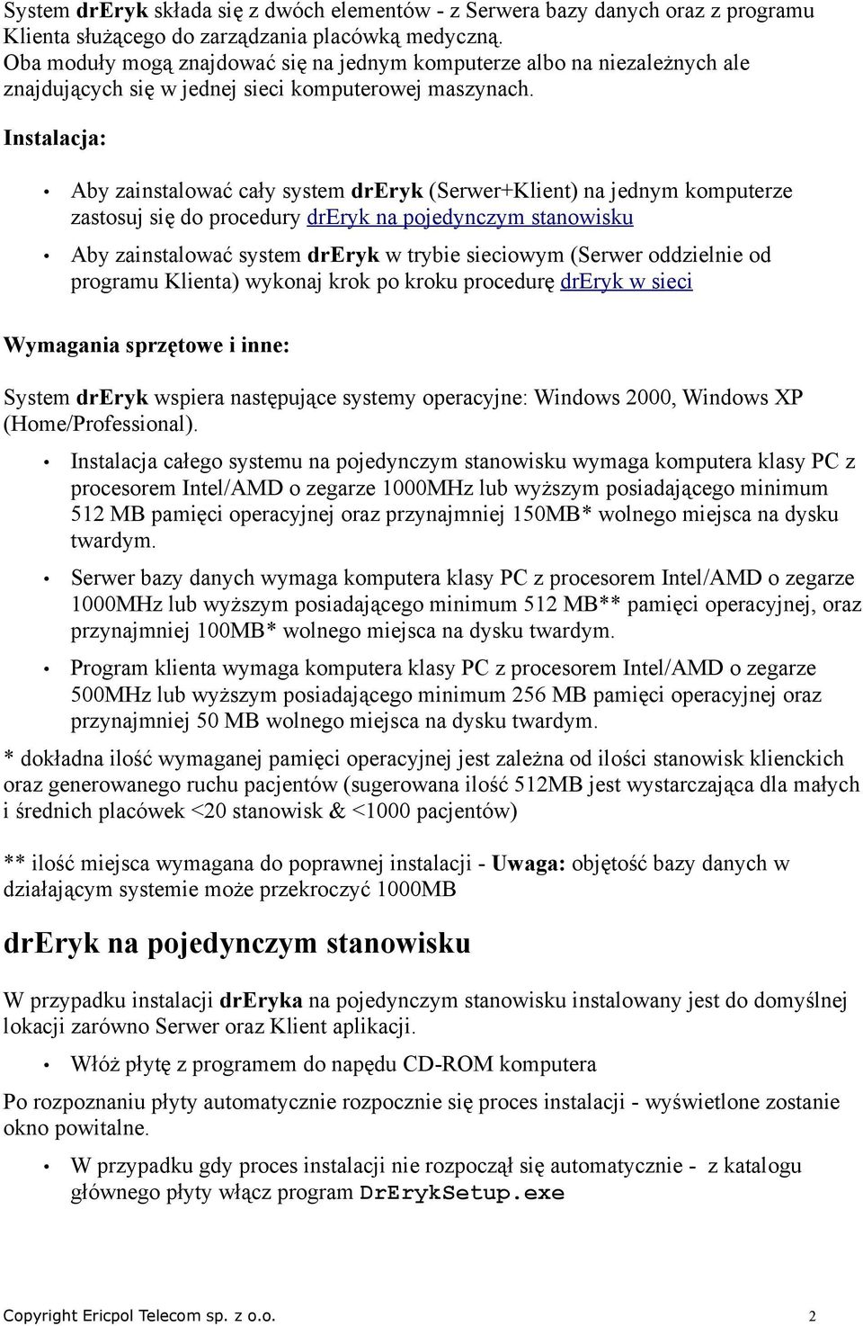 Instalacja: Aby zainstalować cały system dreryk (Serwer+Klient) na jednym komputerze zastosuj się do procedury dreryk na pojedynczym stanowisku Aby zainstalować system dreryk w trybie sieciowym