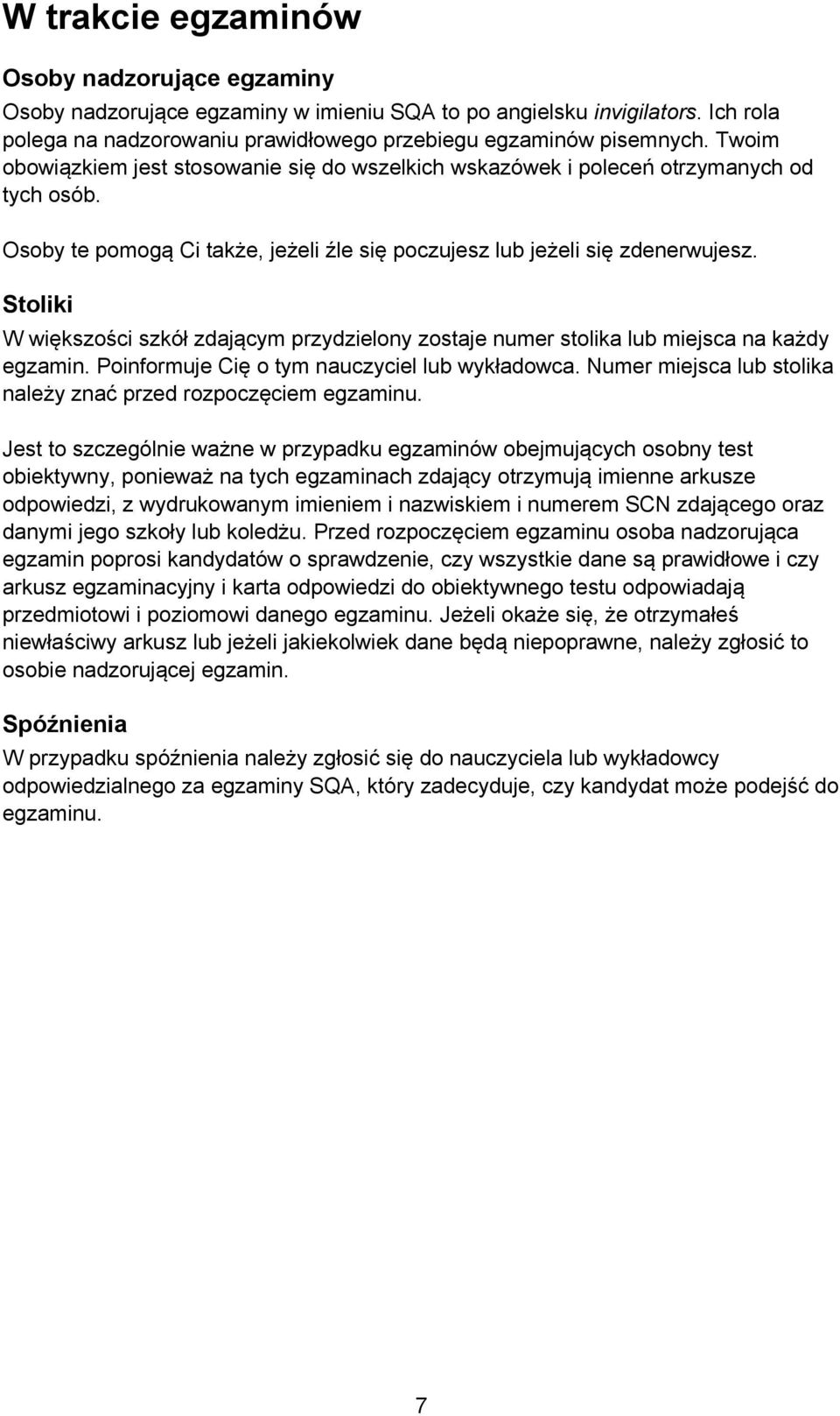 Stoliki W większości szkół zdającym przydzielony zostaje numer stolika lub miejsca na każdy egzamin. Poinformuje Cię o tym nauczyciel lub wykładowca.