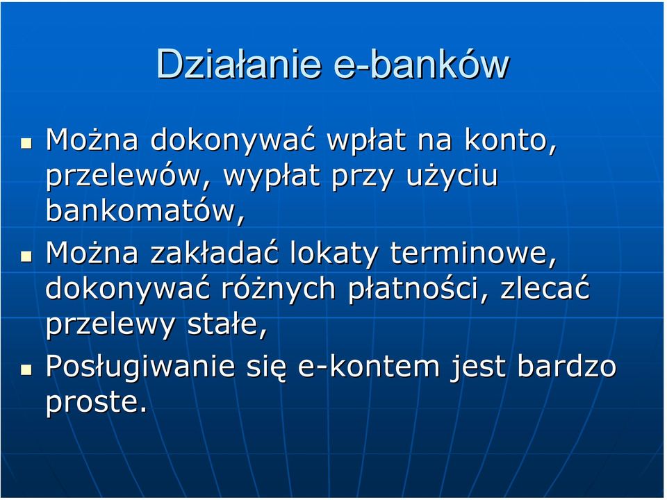 zakładać lokaty terminowe, dokonywać różnych płatności,
