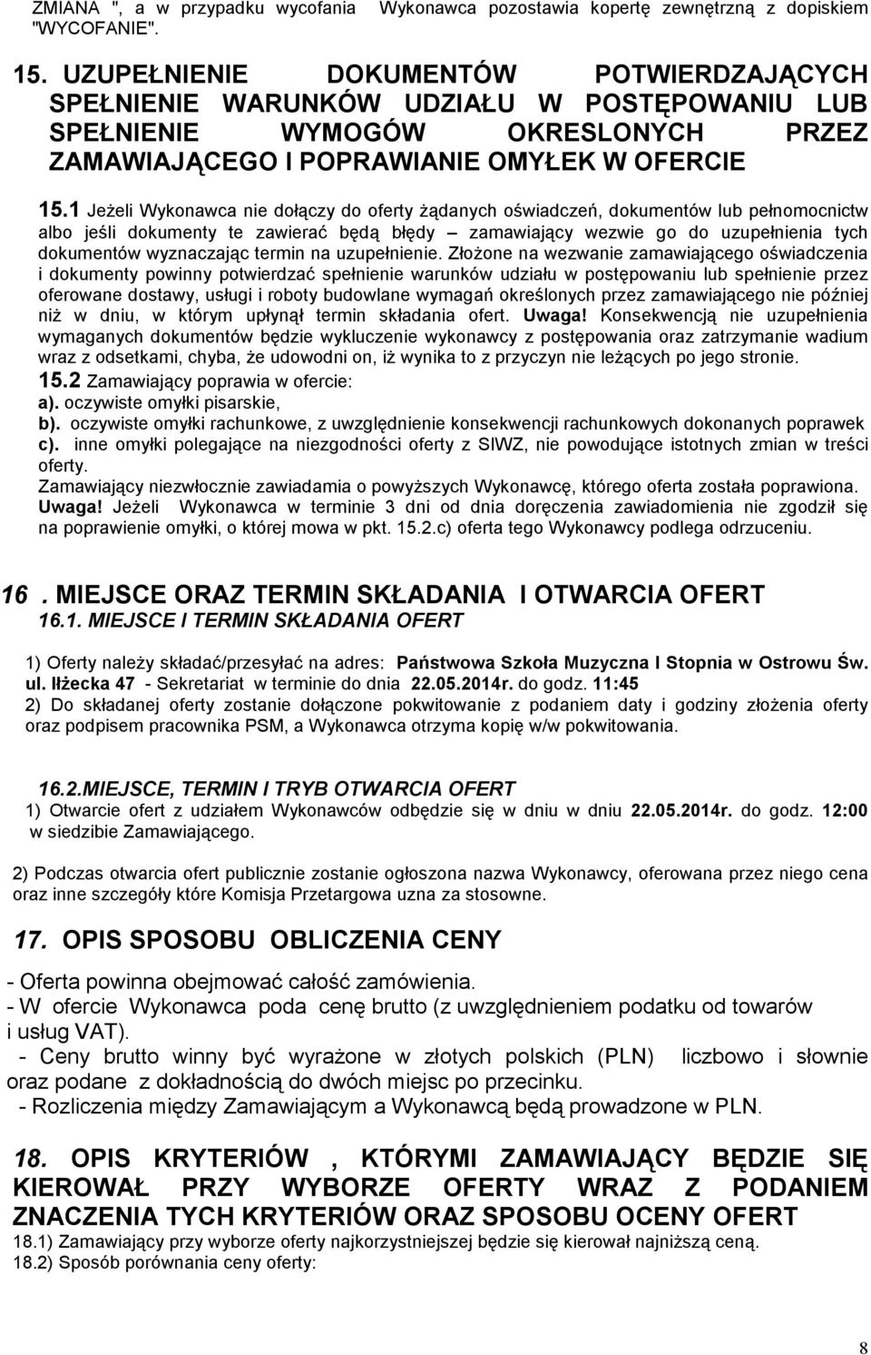 1 JeŜeli Wykonawca nie dołączy do oferty Ŝądanych oświadczeń, dokumentów lub pełnomocnictw albo jeśli dokumenty te zawierać będą błędy zamawiający wezwie go do uzupełnienia tych dokumentów