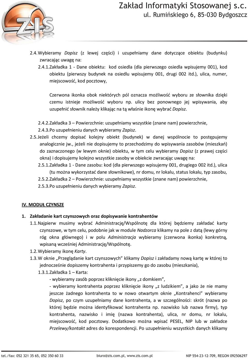 ), ulica, numer, miejscowość, kod pocztowy, Czerwona ikonka obok niektórych pól oznacza możliwość wyboru ze słownika dzięki czemu istnieje możliwość wyboru np.