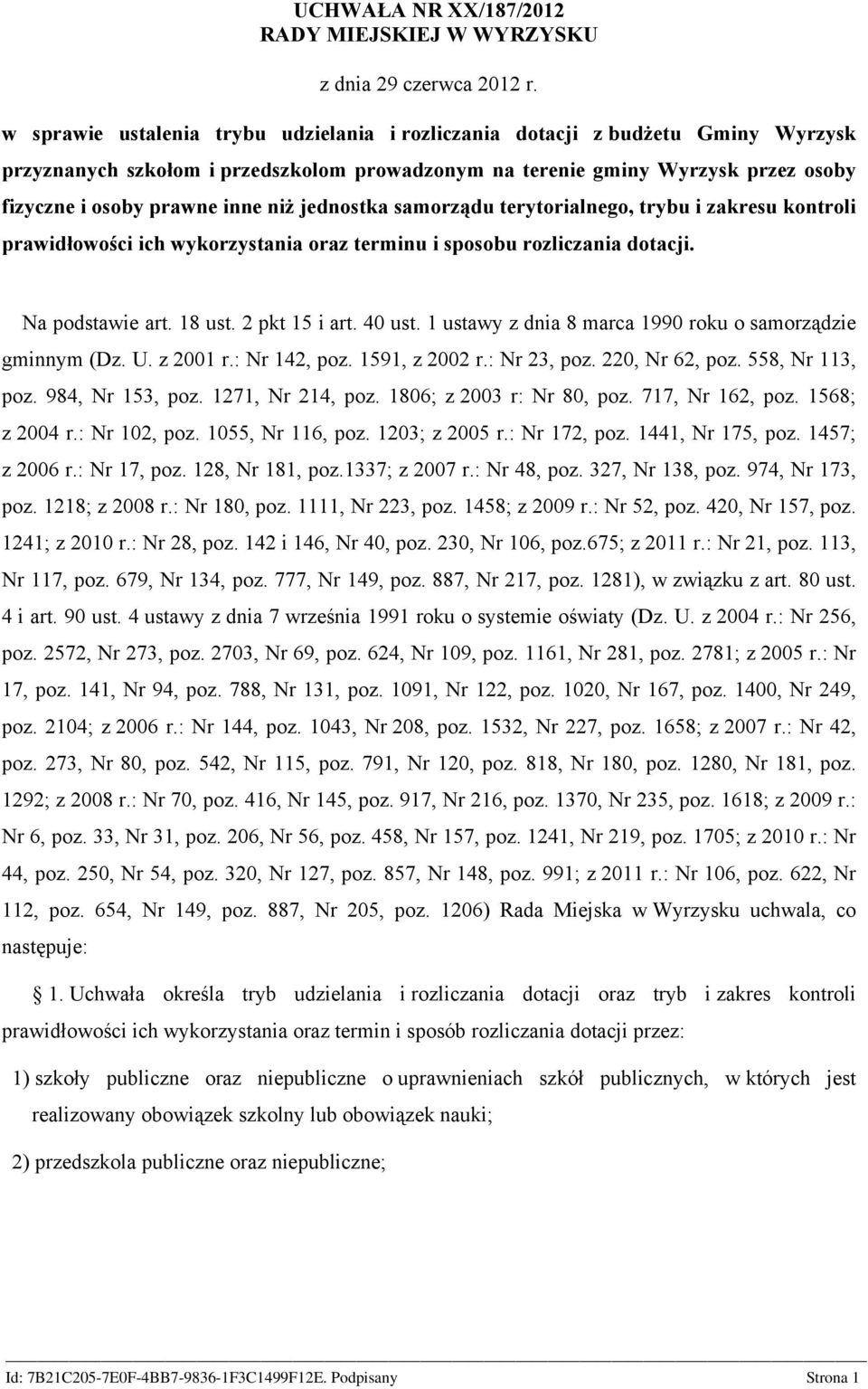 jednostka samorządu terytorialnego, trybu i zakresu kontroli prawidłowości ich wykorzystania oraz terminu i sposobu rozliczania dotacji. Na podstawie art. 18 ust. 2 pkt 15 i art. 40 ust.