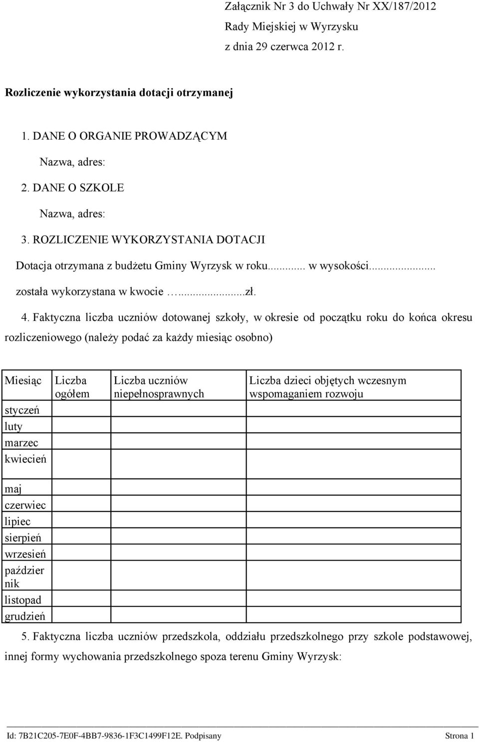 Faktyczna liczba uczniów dotowanej szkoły, w okresie od początku roku do końca okresu rozliczeniowego (należy podać za każdy miesiąc osobno) Miesiąc styczeń luty marzec kwiecień Liczba ogółem Liczba