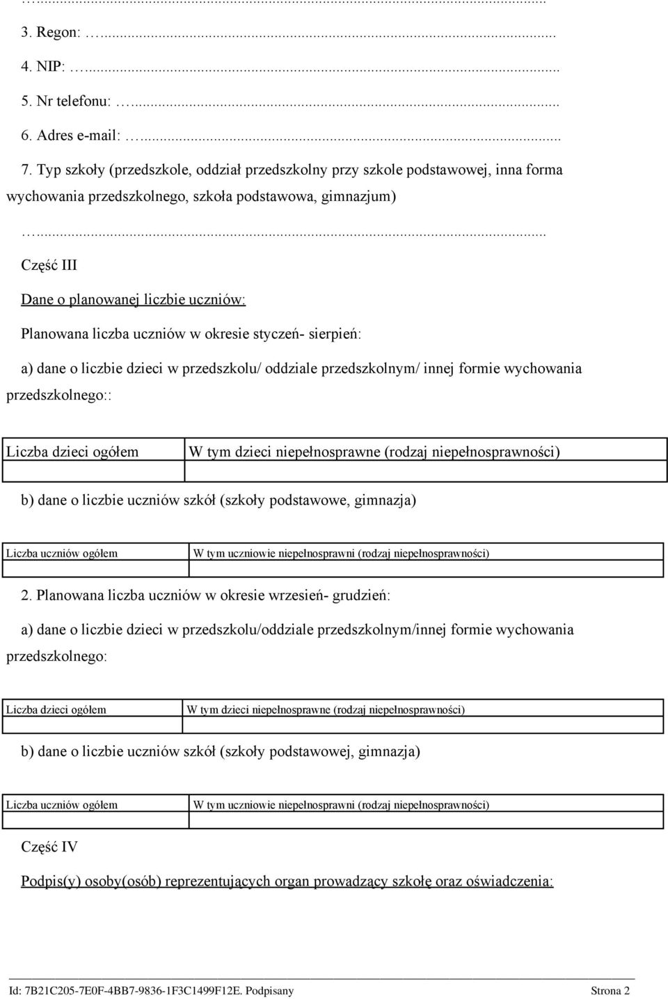 .. Część III Dane o planowanej liczbie uczniów: Planowana liczba uczniów w okresie styczeń- sierpień: a) dane o liczbie dzieci w przedszkolu/ oddziale przedszkolnym/ innej formie wychowania