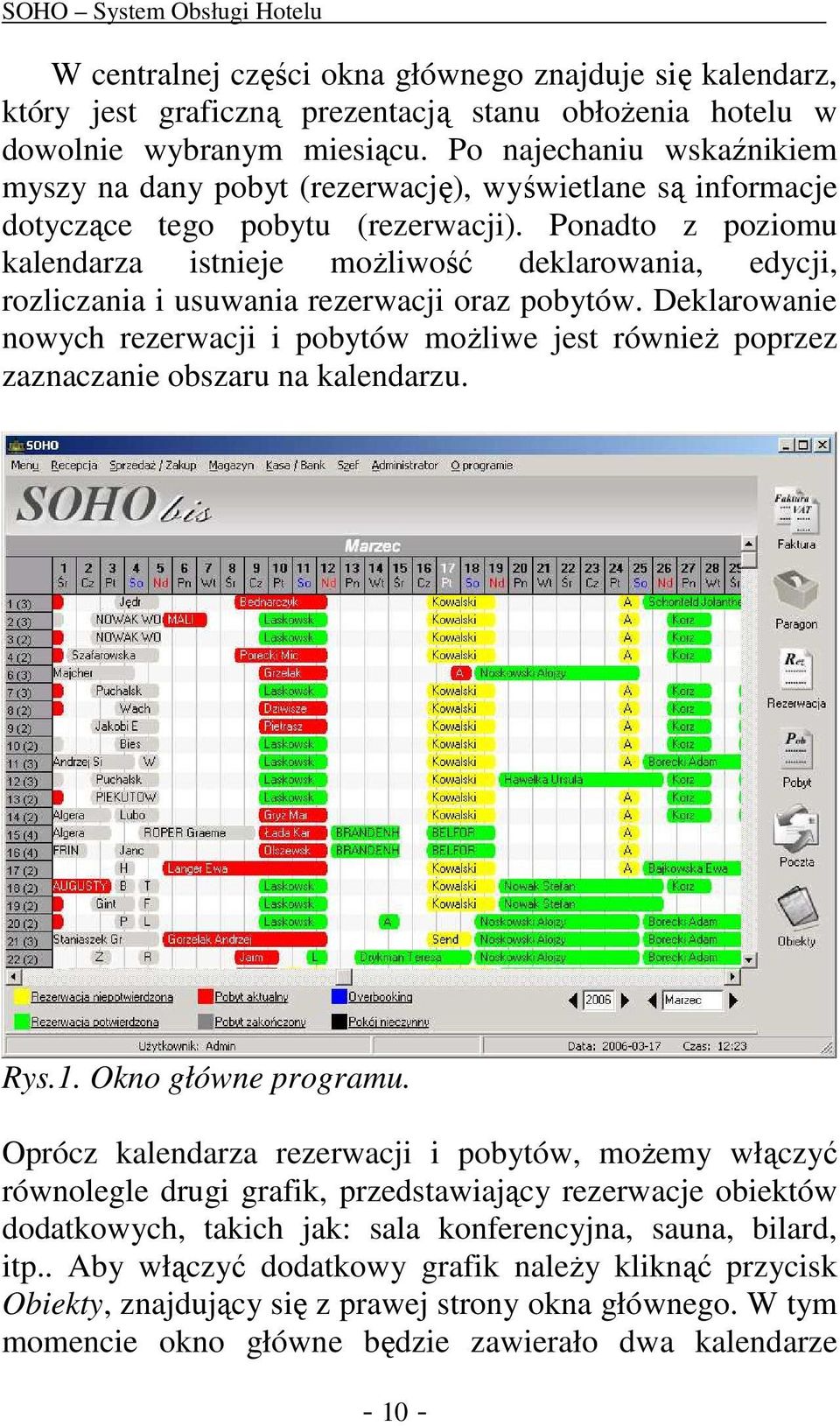 Ponadto z poziomu kalendarza istnieje moŝliwość deklarowania, edycji, rozliczania i usuwania rezerwacji oraz pobytów.