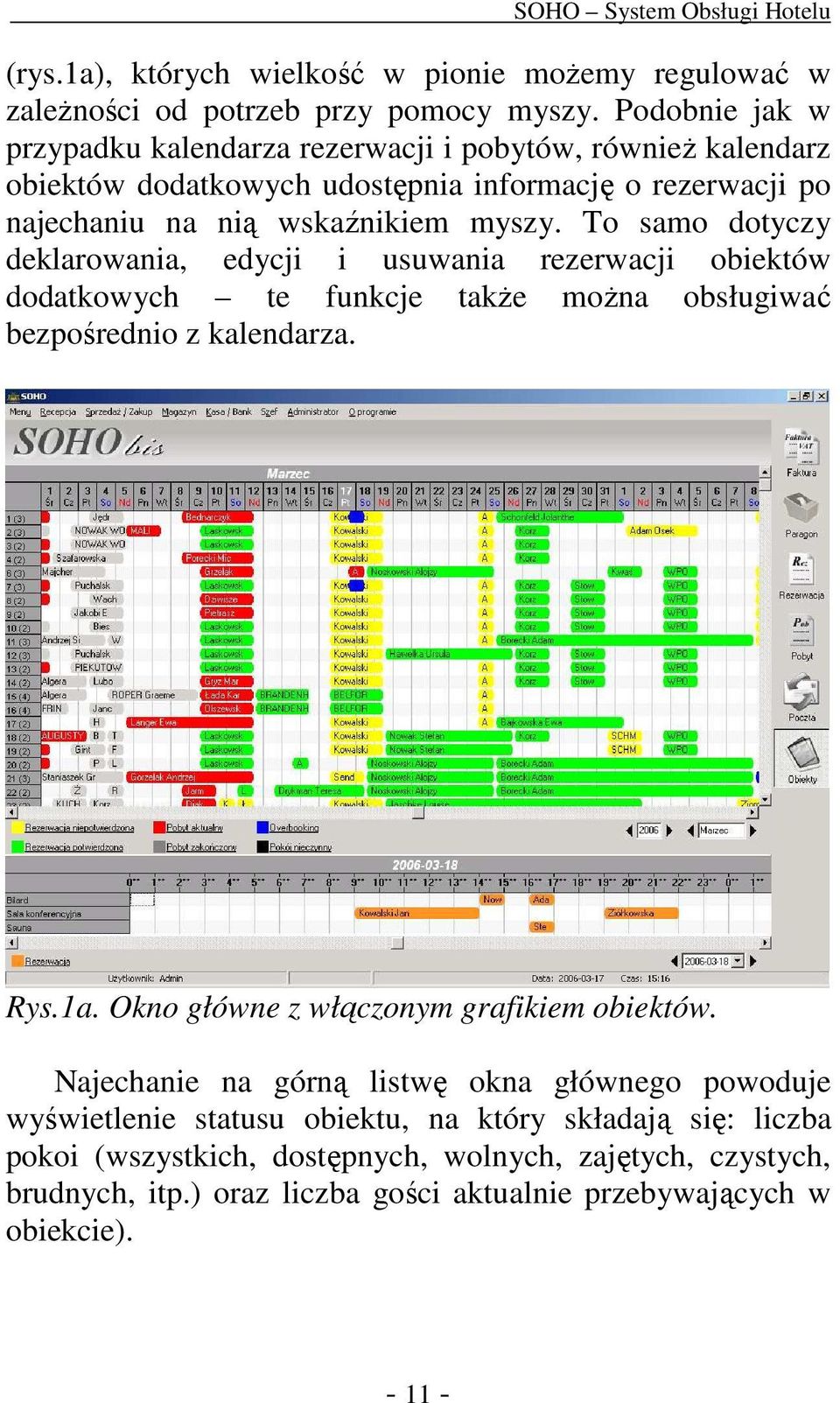 To samo dotyczy deklarowania, edycji i usuwania rezerwacji obiektów dodatkowych te funkcje takŝe moŝna obsługiwać bezpośrednio z kalendarza. Rys.1a.