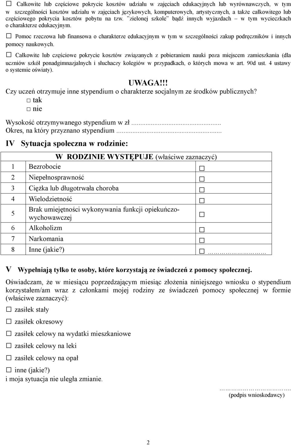 Pomoc rzeczowa lub finansowa o charakterze edukacyjnym w tym w szczególności zakup podręczników i innych pomocy naukowych.