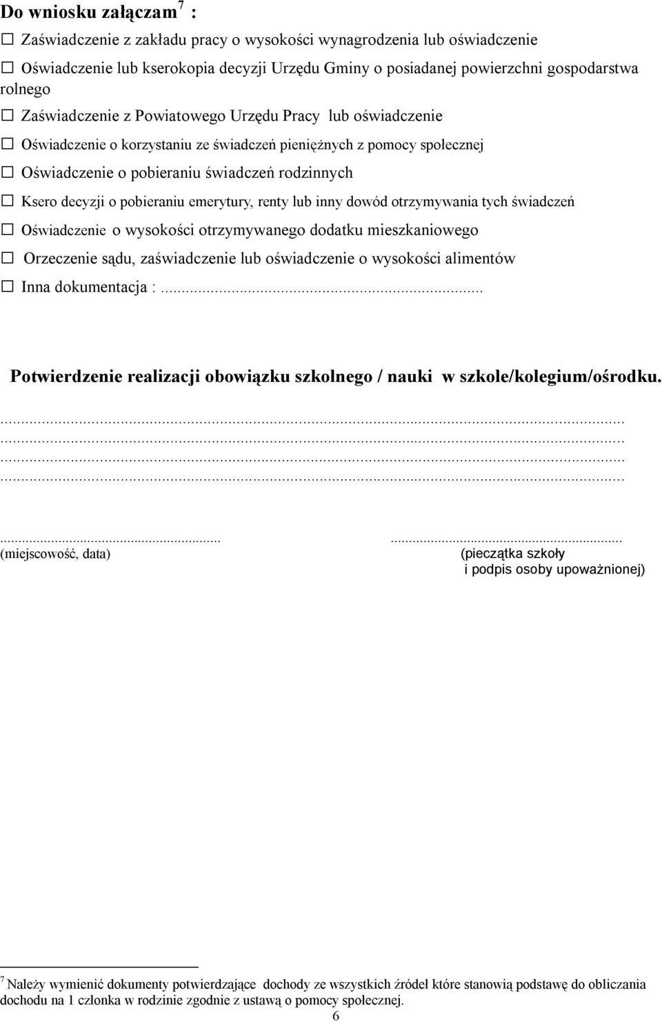 pobieraniu emerytury, renty lub inny dowód otrzymywania tych świadczeń Oświadczenie o wysokości otrzymywanego dodatku mieszkaniowego Orzeczenie sądu, zaświadczenie lub oświadczenie o wysokości