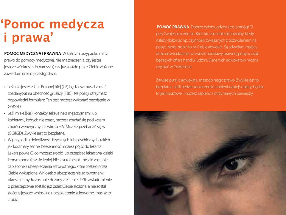 zbadany(-a) na obecność gruźlicy (TBC). Na policji otrzymasz odpowiedni formularz. Ten test możesz wykonać bezpłatnie w GG&GD.