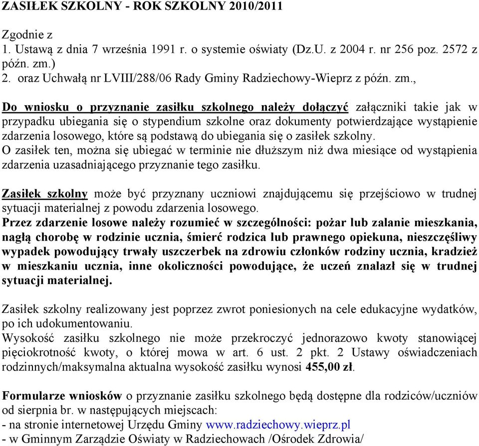, Do wniosku o przyznanie zasiłku szkolnego należy dołączyć załączniki takie jak w przypadku ubiegania się o stypendium szkolne oraz dokumenty potwierdzające wystąpienie zdarzenia losowego, które są