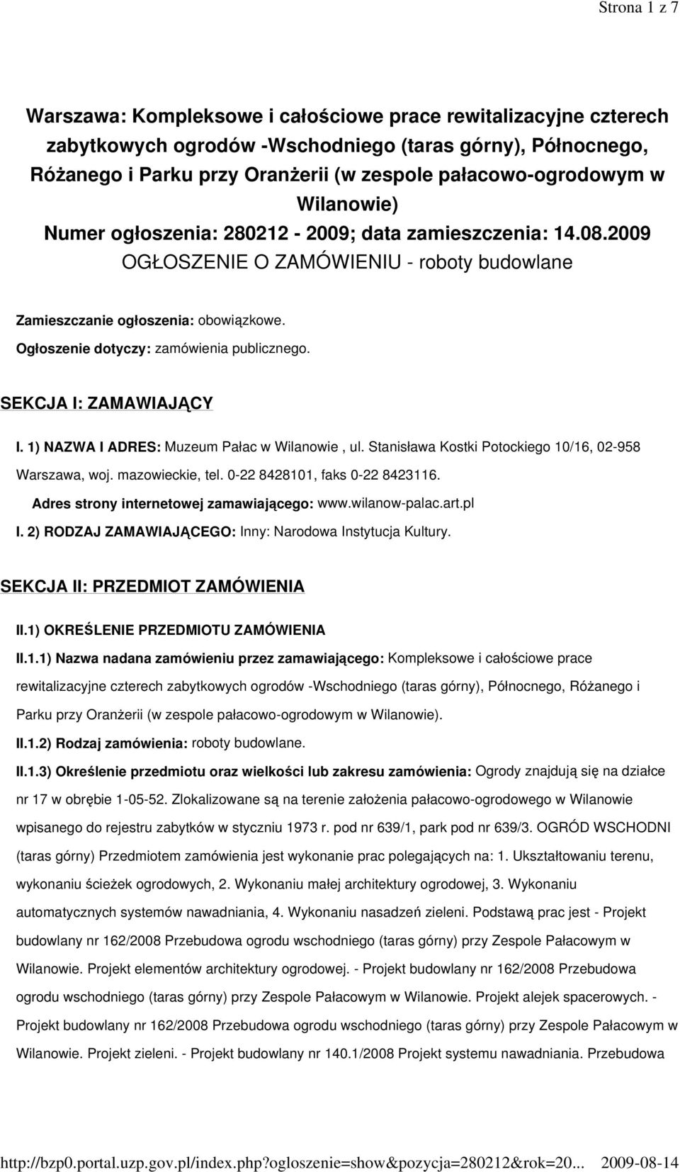 Ogłoszenie dotyczy: zamówienia publicznego. SEKCJA I: ZAMAWIAJĄCY I. 1) NAZWA I ADRES: Muzeum Pałac w Wilanowie, ul. Stanisława Kostki Potockiego 10/16, 02-958 Warszawa, woj. mazowieckie, tel.