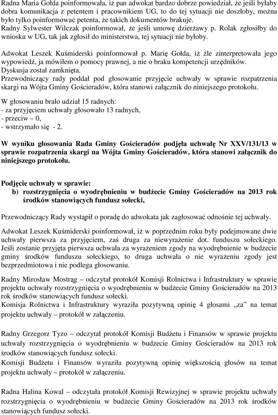 Rolak zgłosiłby do wniosku w UG, tak jak zgłosił do ministerstwa, tej sytuacji nie byłoby. Adwokat Leszek Kuśmiderski poinformował p.