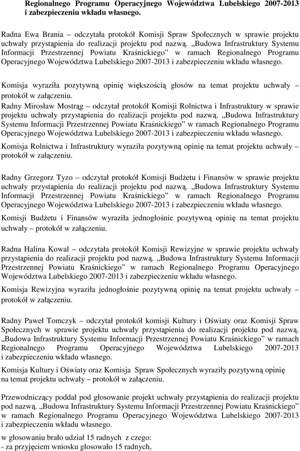 Budowa Infrastruktury Systemu Informacji Przestrzennej Powiatu Kraśnickiego w ramach  Komisja wyraziła pozytywną opinię większością głosów na temat projektu uchwały Radny Mirosław Mostrąg odczytał